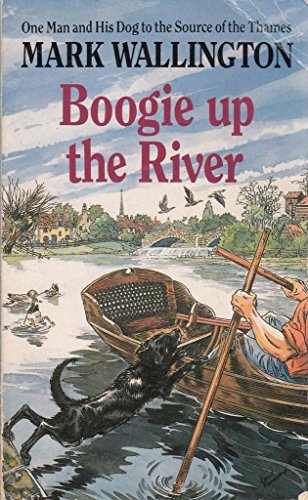 Imagen de archivo de Boogie Up the River: One Man and His Dog to the Source of the Thames a la venta por AwesomeBooks