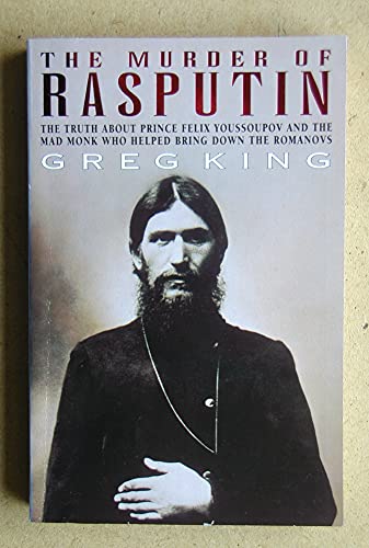 Stock image for The Murder of Rasputin: The Truth About Prince Felix Youssoupov and the Mad Monk Who Helped Bring Down the Romanovs for sale by WorldofBooks
