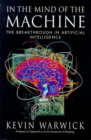 Imagen de archivo de In the Mind of the Machine: The Breakthrough in Artificial Intelligence. a la venta por Black Cat Hill Books