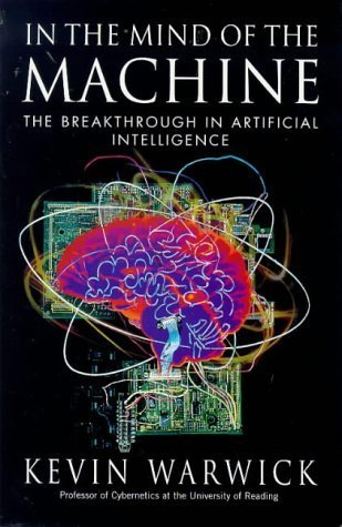 Stock image for In the Mind of the Machine: The Breakthrough in Artificial Intelligence. for sale by Black Cat Hill Books