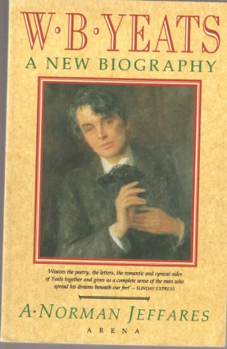 9780099704706: W.B.Yeats: A New Biography (Arena Books)