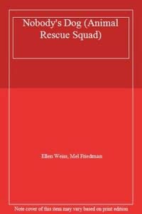 Nobody's Dog (Animal Rescue Squad) (9780099718819) by Ellen Weiss; Mel Friedman