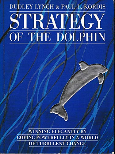 Beispielbild fr Strategy of the Dolphin: Winning Elegantly by Coping Powerfully in a World of Turbulent Change zum Verkauf von AwesomeBooks