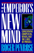 Stock image for THE EMPEROR'S NEW MIND: Concerning Computers, Minds, and the Laws of Physics for sale by The Book Spot