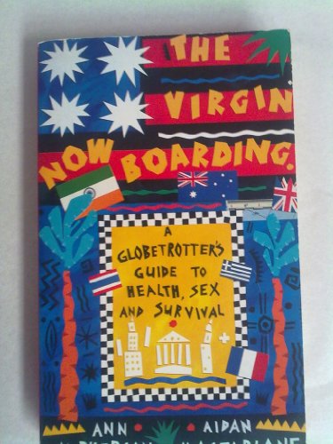 Stock image for Virgin Now Boarding: Globetrotters Guide to Health, Sex and Survival for sale by Greener Books