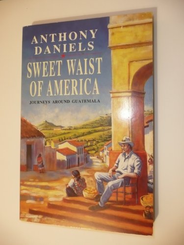 Stock image for Sweet Waist of America: journeys around Guatemala for sale by MusicMagpie