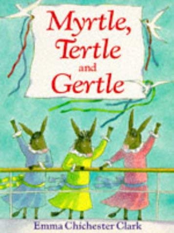 Myrtle Tertle and Gertle (9780099871309) by Clark, Emma Chichester