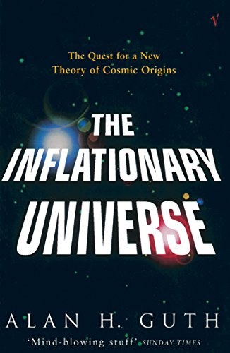 The Inflationary Universe : The Quest for a New Theory of Cosmic Origins - Alan H Guth