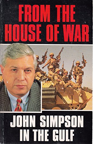 Imagen de archivo de From the House Of war John Simpson in the Gulf a la venta por Allyouneedisbooks Ltd