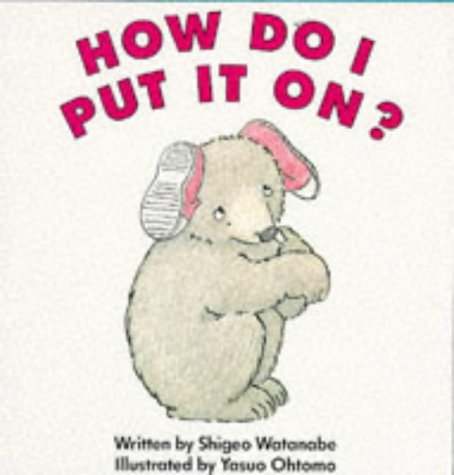 How Do I Put It On (9780099999409) by Shigeo Watanabe