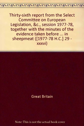 Imagen de archivo de Thirty-sixth report from the Select Committee on European Legislation, &c., session 1977-78, together with the minutes of the evidence taken before . Common Organisation of the Market in sheepmeat ([1977-78 H.C.] 29 - xxxvi) a la venta por Kennys Bookstore