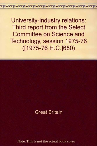 Beispielbild fr University-Industry Relations : Third Report from the Select Committee on Science and Technology, Session 1975-76 zum Verkauf von PsychoBabel & Skoob Books