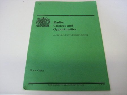 Radio: Choices and Opportunities - A Consultative Document (Command Paper) (9780101009225) by Great Britain. Home Office