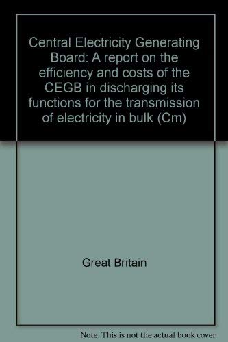 9780101015721: Central Electricity Generating Board: a report on the efficiency and costs of the CEGB in discharging its functions for the transmission of electricity in bulk: 157 (Cm.)