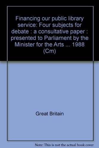 9780101032421: Financing our public library service: Four subjects for debate : a consultative paper : presented to Parliament by the Minister for the Arts ... 1988 (Cm)
