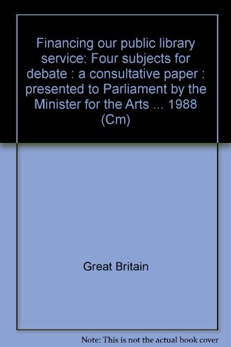 Stock image for Financing our public library service: Four subjects for debate : a consultative paper : presented to Parliament by the Minister for the Arts . 1988 (Cm) for sale by Phatpocket Limited