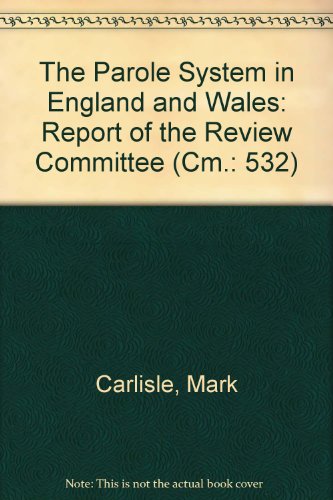 04The Parole System in England and Wales: Report of the Review Committee (Cm.: 532) (9780101053228) by Carlisle, Mark