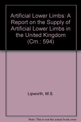 Stock image for Artificial Lower Limbs: a Report on the Supply of Artificial Lower Limbs in the United Kingdom (Cm.: 594) for sale by Phatpocket Limited