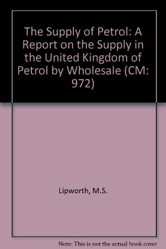 Stock image for The Supply of Petrol: A Report on the Supply in the United Kingdom of Petrol by Wholesale (CM: 972) for sale by dsmbooks