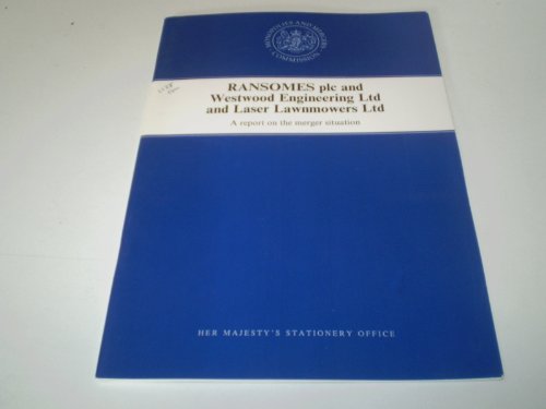 Beispielbild fr Ransomes plc and Westwood Engineering Ltd and Laser Lawnmowers Ltd: A report on the merger situation : presented to Parliament by the Secretary of State for Trade and Industry by command of Her Majesty, July 1990 zum Verkauf von PsychoBabel & Skoob Books