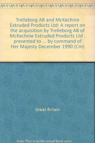 Beispielbild fr Trelleborg AB and McKechnie Extruded Products Ltd: A report on the acquisition by Trelleborg AB of McKechnie Extruded Products Ltd : presented to Parliament by the Secretary of State for Trade and Industry by command of Her Majesty December 1990 zum Verkauf von PsychoBabel & Skoob Books