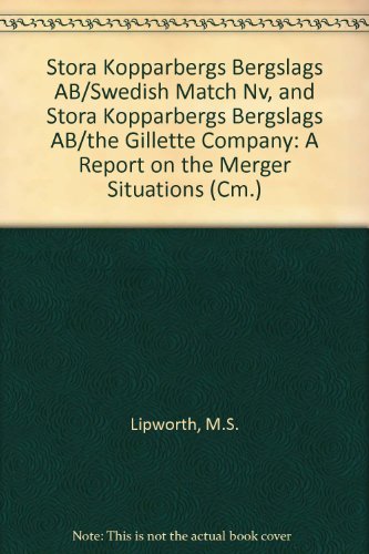 Stora Kopparbergs Bergslags AB/Swedish Match NV, and Stora Kopparbergs Bergslags AB/the Gillette Company: A report on the merger situations (9780101147323) by Great Britain