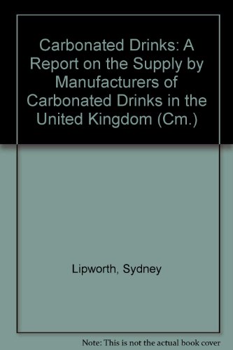 Stock image for Carbonated drinks: a report on the supply by manufacturers of carbonated drinks in the United Kingdom: 1625 (Cm.) for sale by Reuseabook