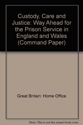 Custody, Care and Justice: The Way Ahead for the Prison Service in England and Wales: the Way Ahead for the Prison Service in England and Wales (Cm.: 1647) (9780101164726) by The Stationery Office