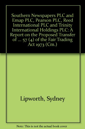 Stock image for Southern Newspapers PLC and EMAP Plc, Pearson Plc, Reed International PLC and Trinity International Holdings Plc: a Report on the Proposed Transfer of . (4) of the Fair Trading Act 1973 (Cm.: 1772) for sale by Phatpocket Limited