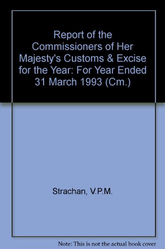 Report of the Commissioners of Her Majesty's Customs & Excise for the Year: For Year Ended 31 March 1993 (9780101235327) by Unknown Author