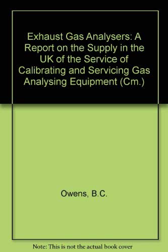 Exhaust gas analysers: A report on the supply in the UK of the service of calibrating and servicing gas analysing equipment (Cm) (9780101238625) by Great Britain