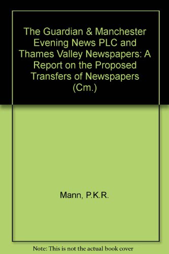 Stock image for The Guardian & Manchester Evening News Plc and Thames Valley Newspapers: a Report on the Proposed Transfers of Newspapers (Cm.: 2438) for sale by Phatpocket Limited