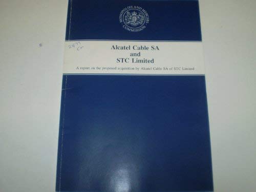 Alcatel Cable SA and STC Limited: A report on the proposed acquisition by Alcatel Cable SA of STC Limited (Cm) (9780101247726) by Great Britain