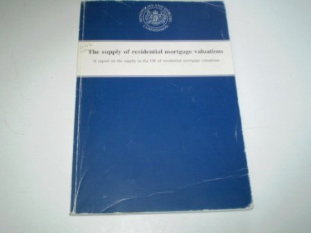 Imagen de archivo de Supply of Residential Mortgage Valuations : A Report on the Supply in the UK Monopolies and Mergers Commission Report a la venta por Better World Books Ltd