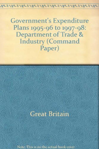 Stock image for Trade and Industry 1995: the Government*s Expenditure Plans 1995-96 to 1997-98 (Cm.: 2804) for sale by dsmbooks