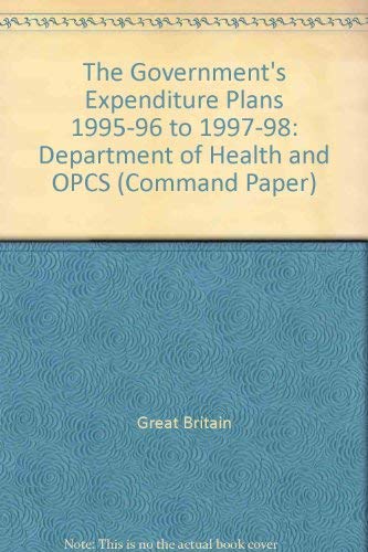 Stock image for The Government's Expenditure Plans 1995-96 to 1997-98: Department of Health and Office of Population Censuses and Surveys; Departmental Report (Cm.: 2812) (Command Paper) for sale by Phatpocket Limited