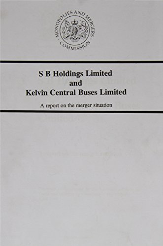 Stock image for S B Holdings Limited and Kelvin Central Buses Limited: a Report on the Merger Situation (Cm.: 2829) for sale by Phatpocket Limited