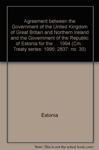9780101283724: Agreement Between the Government of the United Kingdom of Great Britain and Northern Ireland and the Government of the Republic of Estonia for the ... 1994 (Cm.: Treaty Series: 1995: 2837: No. 30)
