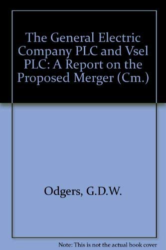 The General Electric Company plc and VSEL plc: A report on the proposed merger (Cm) (9780101285223) by Great Britain