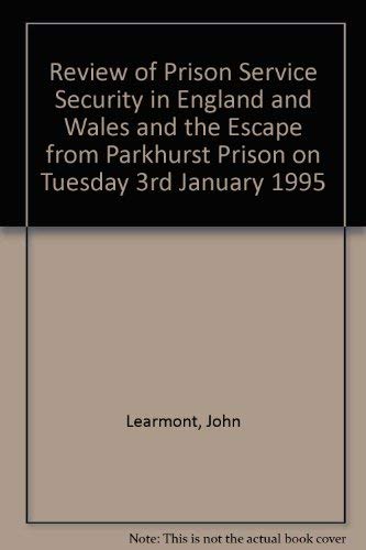 Review of Prison Service security in England and Wales and the escape from Parkhurst Prison on Tuesday, 3rd January 1995 (Cm) (9780101302029) by Learmont, John