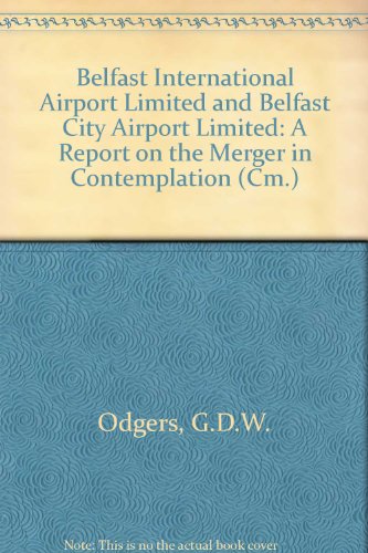 Stock image for Belfast International Airport Limited and Belfast City Airport Limited: a Report on the Merger in Contemplation (Cm.: 3068) for sale by Phatpocket Limited