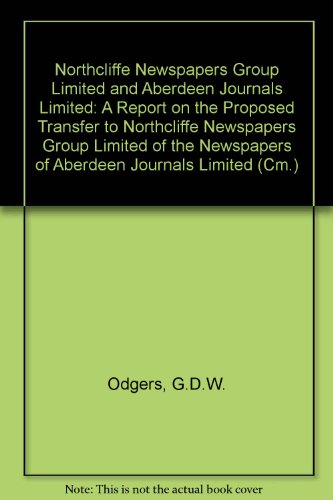 Stock image for Northcliffe Newspapers Group Limited and Aberdeen Journals Limited: A Report on the Proposed Transfer to Northcliffe Newspapers Group Limited of the Newspapers of Aberdeen Journals Limited for sale by Richard Sylvanus Williams (Est 1976)