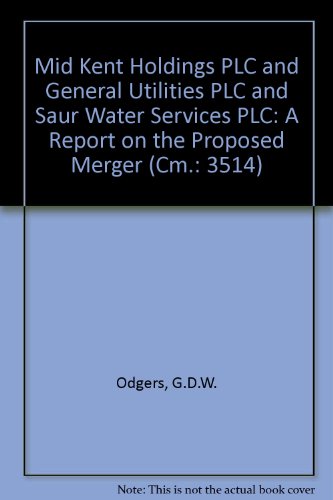9780101351423: Mid Kent Holdings Plc and General Utilities PLC and SAUR Water Services Plc: a Report on the Proposed Merger (Cm.: 3514)