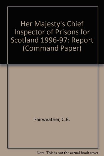 Her Majesty's Chief Inspector of Prisons for Scotland: Report for 1996-97 (Cm.: 3726) (9780101372626) by Fairweather, C.B.