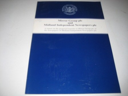 9780101376228: Mirror Group plc and Midland Independent Newspapers plc: a report on the proposed transfer to Mirror Group plc of the newspapers of Midland Independent Newspapers plc: 3762 (Cm.)