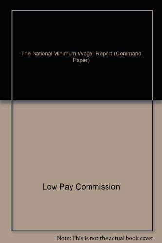 The National Minimum Wage: 1st Report of the Low Pay Commission (Cm.: 3976) (9780101397629) by Bain, George