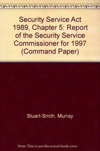 Security Service Act 1989, Chapter 5: Report of the Commissioner for 1997 (Cm.: 4002) (9780101400220) by Stuart-Smith, Murray