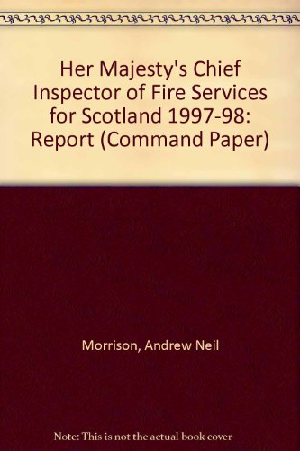 Her Majesty's Chief Inspector of Fire Services for Scotland: Report for 1997-98 (Cm.: 4086) (Command Paper) (9780101408622) by Andrew Neil Morrison