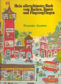 Imagen de archivo de Mein allerschnstes Buch vom Backen, Bauen und Flugzeugfliegen [Hardcover] Scarry Richard a la venta por BUCHSERVICE / ANTIQUARIAT Lars Lutzer