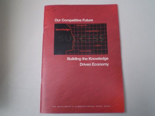 Beispielbild fr Our Competitive Future: Building the Knowledge Driven Economy: 4176 (Cm.) zum Verkauf von WorldofBooks